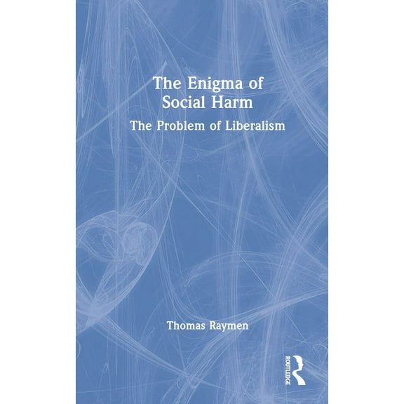 The Enigma of Social Harm: The Problem of Liberalism, (Hardcover)