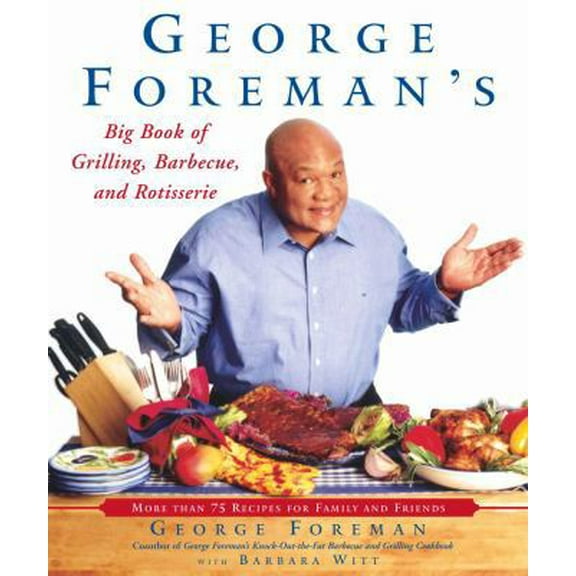 Pre-Owned George Foreman's Big Book of Grilling, Barbecue, and Rotisserie: More than 75 Recipes for Family and Friends (Paperback) 0743200934 9780743200936