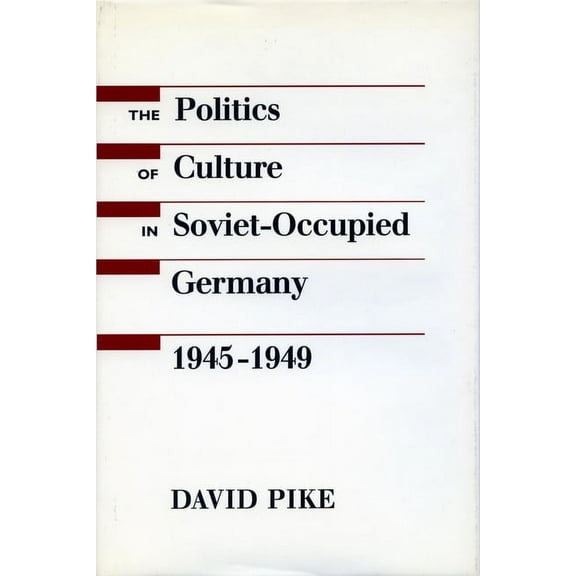 The Politics of Culture in Soviet-Occupied Germany, 1945-1949 (Hardcover)