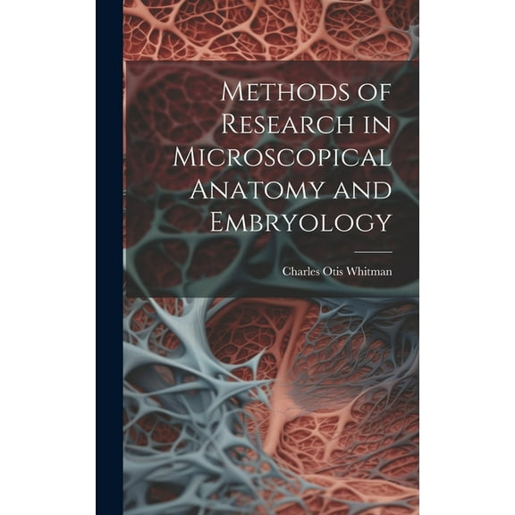 Methods of Research in Microscopical Anatomy and Embryology (Hardcover)