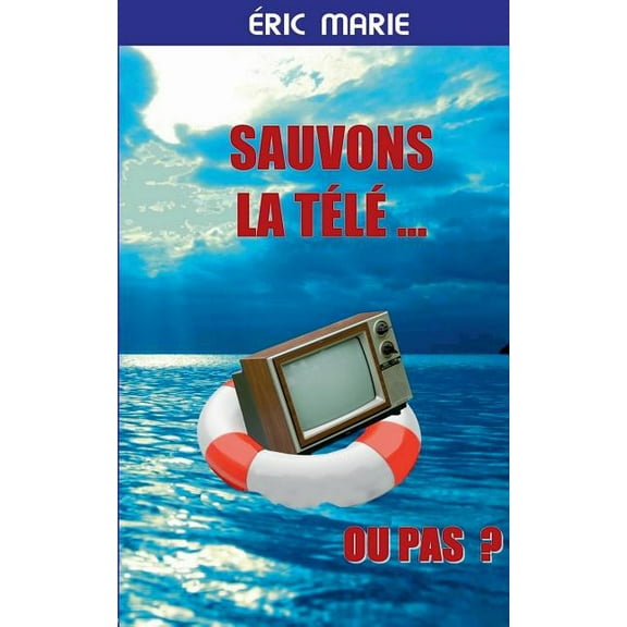 Sauvons La Tele ... Ou Pas