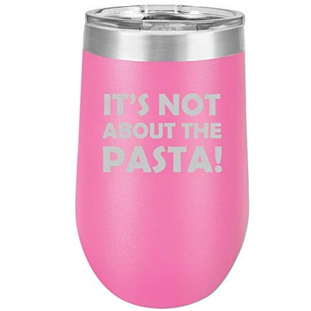 

16 oz Double Wall Vacuum Insulated Stainless Steel Stemless Wine Tumbler Glass Coffee Travel Mug With Lid It s Not About The Pasta (Hot Pink)