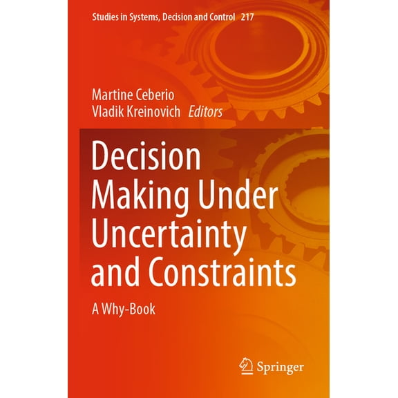 Studies in Systems, Decision and Control Decision Making Under Uncertainty and Constraints: A Why-Book, Book 217, (Paperback)
