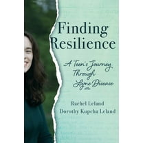 Finding Resilience: A Teen's Journey Through Lyme Disease, (Paperback)