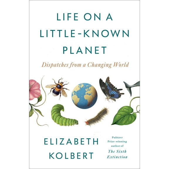 Life on a Little-Known Planet: Dispatches from a Changing World, (Hardcover)