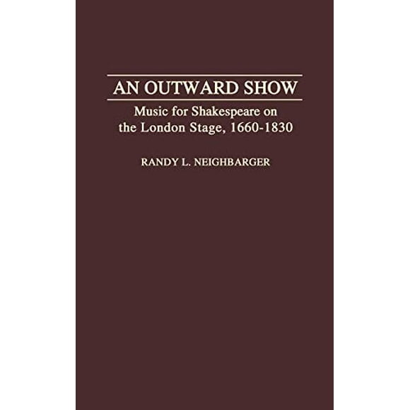 Un Spectacle Extérieur, Musique pour Shakespeare sur la Scène de Londres, 1660-1830 (Contributions à l'Étude de la Musique et de la Danse)