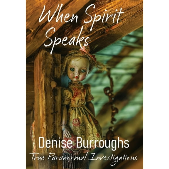 When Spirit Speaks: True Paranormal Investigations, (Hardcover)
