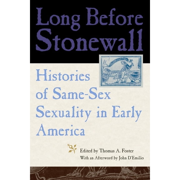 Long Before Stonewall: Histories of Same-Sex Sexuality in Early America, (Paperback)