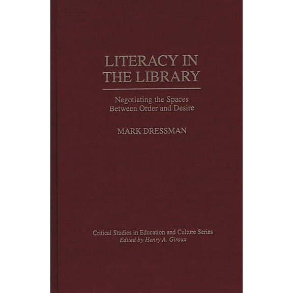 Critical Studies in Education and Culture: Literacy in the Library : Negotiating the Spaces Between Order and Desire (Hardcover)