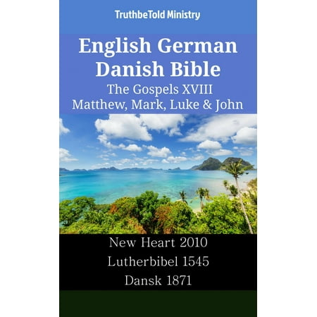 English German Danish Bible The Gospels Xviii Matthew Mark Luke John Ebook - 