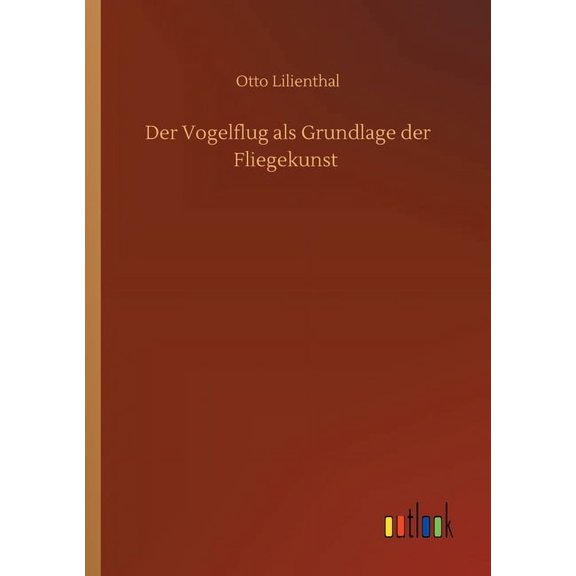 Der Vogelflug als Grundlage der Fliegekunst (Paperback)