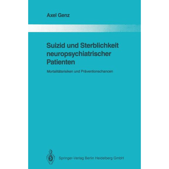 Monographien Aus Dem Gesamtgebiete der P Suizid Und Sterblichkeit Neuropsychiatrischer Patienten: MortalitÃ¤tsrisiken Und PrÃ¤ventionschancen, Book 62, (Paperback)