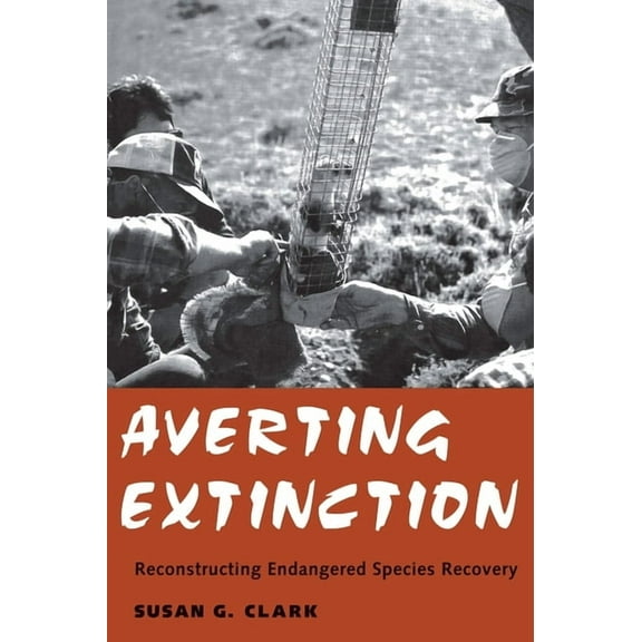 Averting Extinction: Reconstructing Endangered Species Recovery, (Paperback)