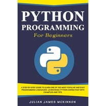 Python Programming for Beginners: A Step-by-Step Guide to Learn one of the Most Popular and Easy (Paperback) by Julian James McKinnon