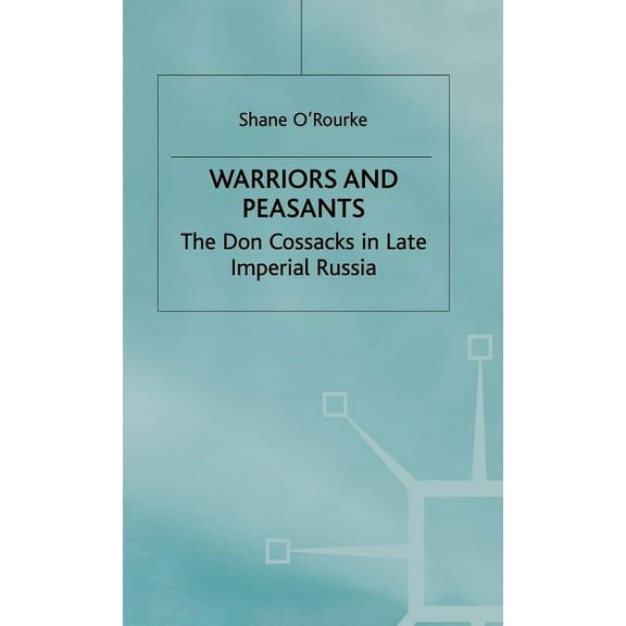 St Antony's Warriors and Peasants: The Don Cossacks in Late Imperial Russia, (Hardcover)