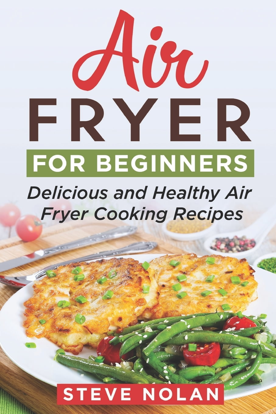 Air Fryer for Beginners Delicious and Healthy Air Fryer Cooking