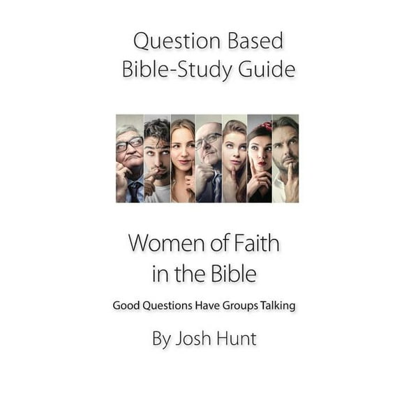 Good Questions Have Groups Have Talking: Question-based Bible Study Guide -- Women of Faith in the Bible: Good Questions Have Groups Talking (Series #305) (Paperback)