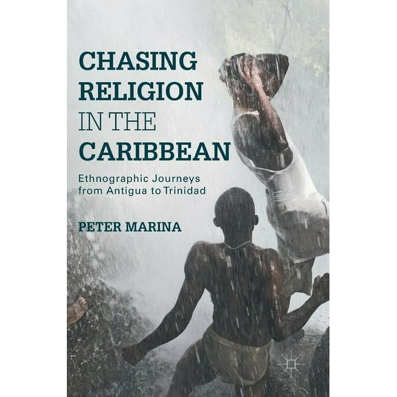 Chasing Religion in the Caribbean: Ethnographic Journeys from Antigua to Trinidad, (Hardcover)