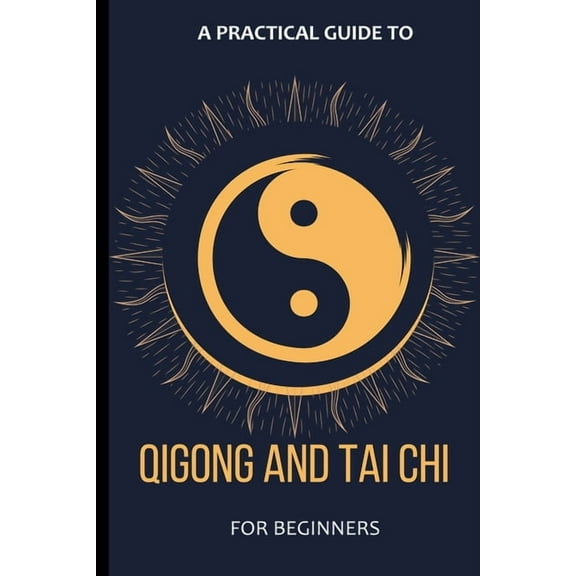 A Practical Guide To Qigong And Tai Chi For Beginners, (Paperback)