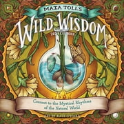 Maia Toll's Wild Wisdom 2024 Calendar : Connect to the Mystical Rhythms of the Natural World