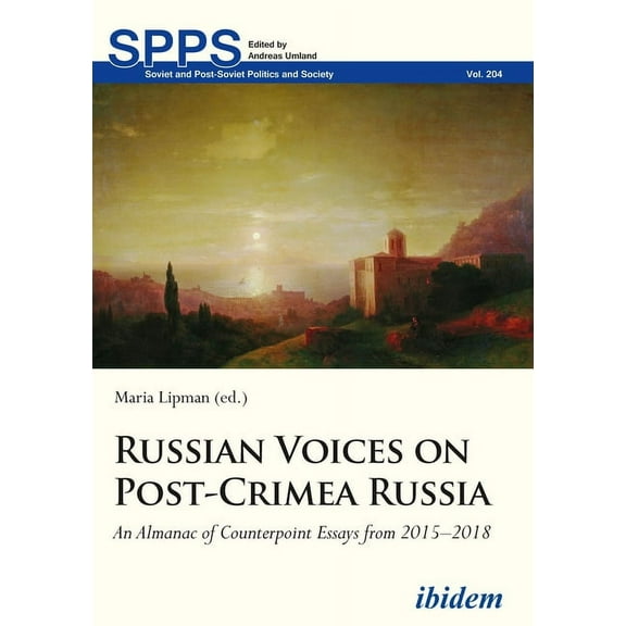 Soviet and Post-Soviet Politics and Society: Russian Voices on Post-Crimea Russia: An Almanac of Counterpoint Essays from 2015-2018 (Paperback)