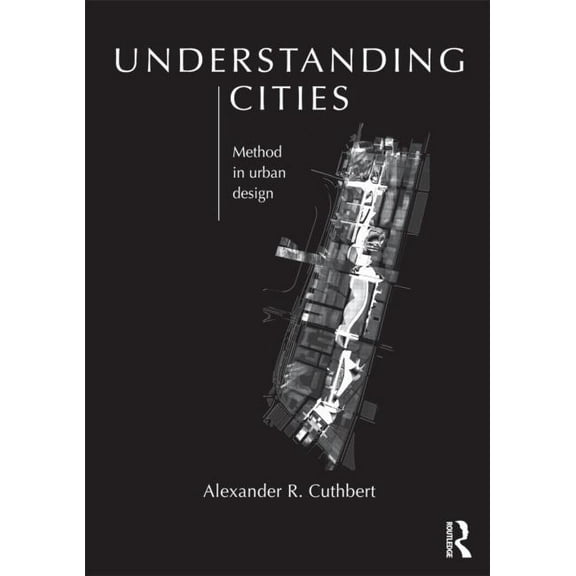 Understanding Cities: Method in Urban Design, (Paperback)