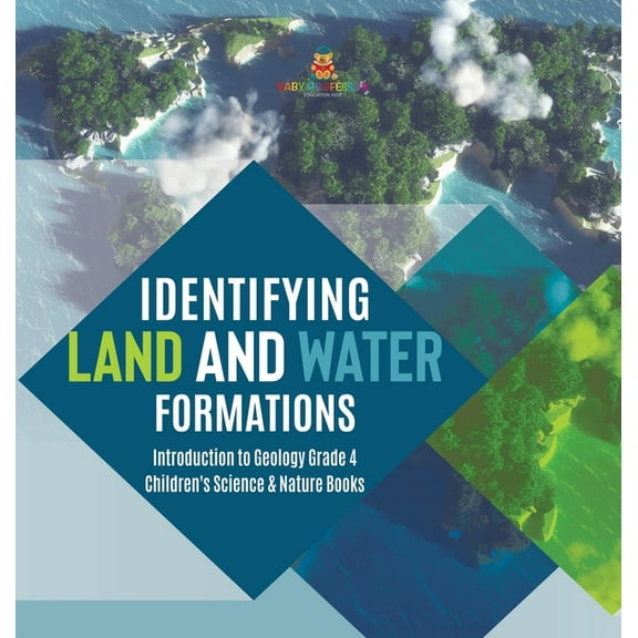 Identifying Land and Water Formations Introduction to Geology Grade 4 Children's Science & Nature Books (Hardcover)
