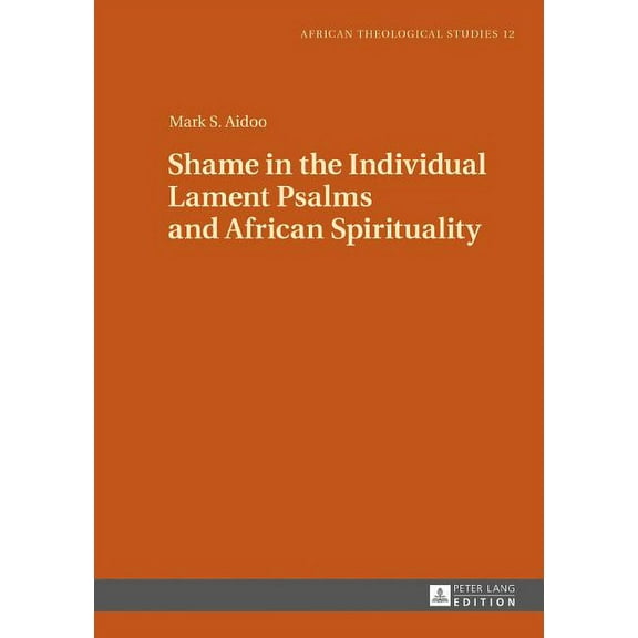 African Theological Studies / Etudes Théologiques Africaines: Shame in the Individual Lament Psalms and African Spirituality (Hardcover)