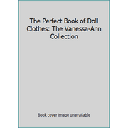 The Perfect Book of Doll Clothes: The Vanessa-Ann Collection [Paperback - Used]