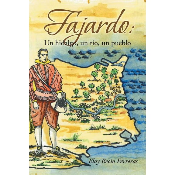 Fajardo : Un Hidalgo, Un R?o, Un Pueblo.