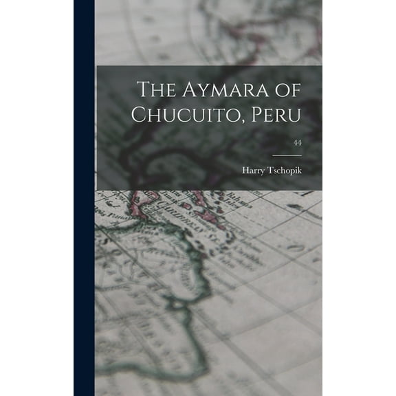 The Aymara of Chucuito, Peru; 44, (Hardcover)