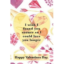 Lovers at Heart: I Wish I Found You Sooner Because I Could Love You Longer Happy Valentine Day! (Paperback)