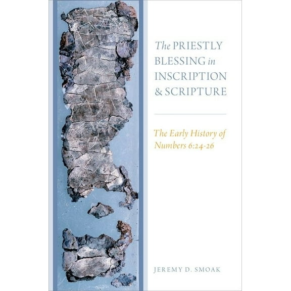 The Priestly Blessing in Inscription and Scripture: The Early History of Numbers 6:24-26, (Hardcover)