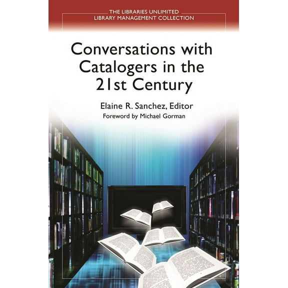 Libraries Unlimited Library Management C Conversations With Catalogers in the 21st Century, (Paperback)
