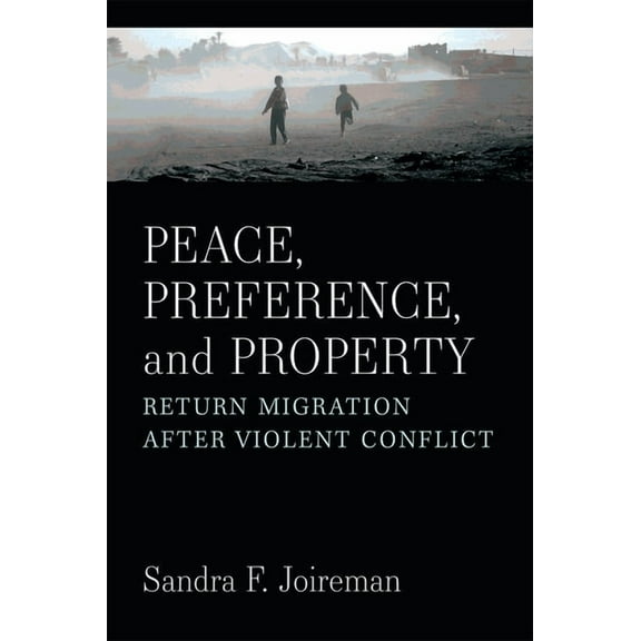 Peace, Preference, and Property: Return Migration After Violent Conflict, (Paperback)