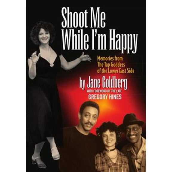 Pre-Owned Shoot Me While I'm Happy - Memories from the Tap Goddess of the Lower East Side with Foreword by the Late Gregory Hines (Paperback) 098015460X 9780980154603