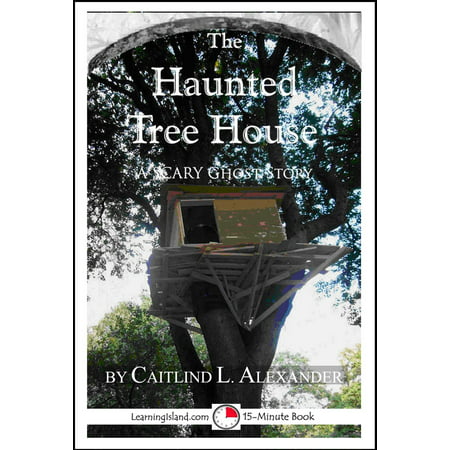 The Haunted Tree House: A Scary 15-Minute Ghost Story - eBook
