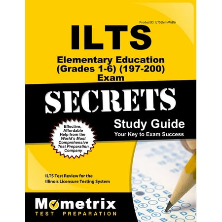 Ilts Elementary Education (Grades 1-6) (197-200) Exam Secrets Study Guide : Ilts Test Review for the Illinois Licensure Testing (Best Ceh Study Guide)
