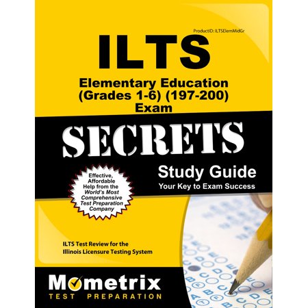 Ilts Elementary Education (Grades 1-6) (197-200) Exam Secrets Study Guide : Ilts Test Review for the Illinois Licensure Testing (All D Best For Exam)