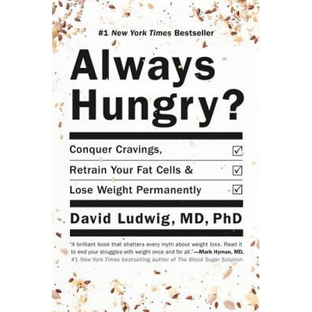 Always Hungry? : Conquer Cravings, Retrain Your Fat Cells, and Lose Weight (Best Way To Lose Weight Permanently)