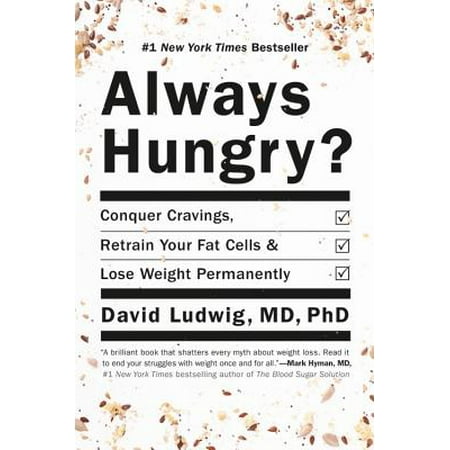 Always Hungry? : Conquer Cravings, Retrain Your Fat Cells, and Lose Weight (Best Method To Lose Body Fat)