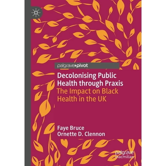 Palgrave Studies in Decolonisation and G Decolonising Public Health Through PRAXIS: The Impact on Black Health in the UK, (Paperback)
