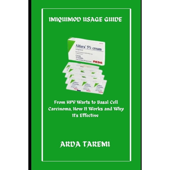 Imiquimod Usage Guide: From HPV Warts to Basal Cell Carcinoma, How It Works and Why It's Effective, (Paperback)
