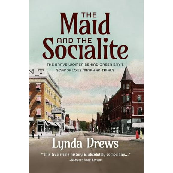 Pre-Owned The Maid and the Socialite: The Brave Women Behind Green Bay's Scandalous Minahan Trials (Paperback) 1955656479 9781955656474