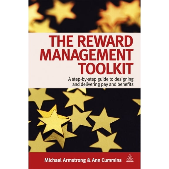 Pre-Owned The Reward Management Toolkit: A Step-By-Step Guide to Designing and Delivering Pay and Benefits (Paperback) 0749461675 9780749461676