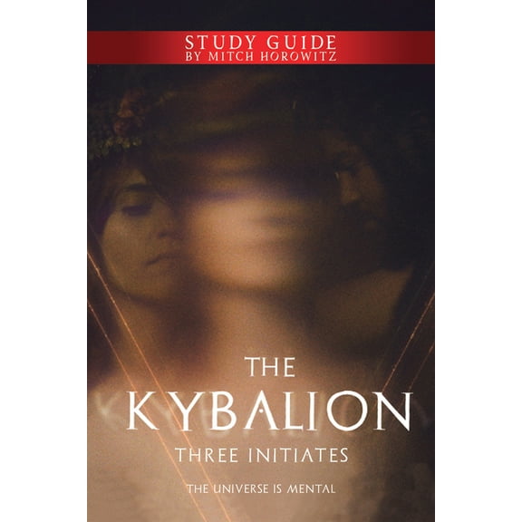 The Kybalion Study Guide: The Universe Is Mental, (Paperback)