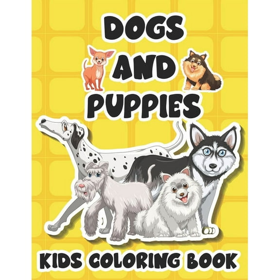 Dogs And Puppies Kids Coloring Book: Awesome Coloring Activity Book Of Dogs For Kids, A Collection Of Illustrations And , (Paperback)