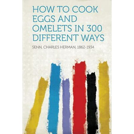 How to Cook Eggs and Omelets in 300 Different (Best Way To Reheat An Omelette)