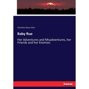 Baby Rue : Her Adventures and Misadventures, her Friends and her Enemies (Paperback)