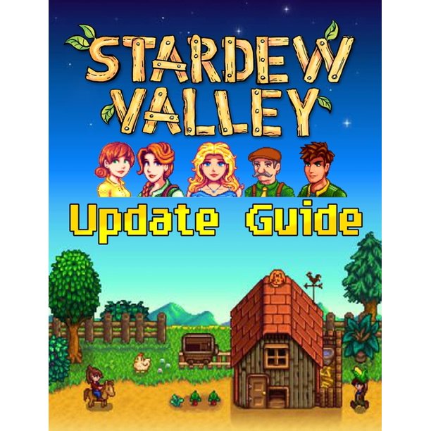 Stardew Valley UPDATE GUIDE Best Tips, Tricks, Walkthroughs and